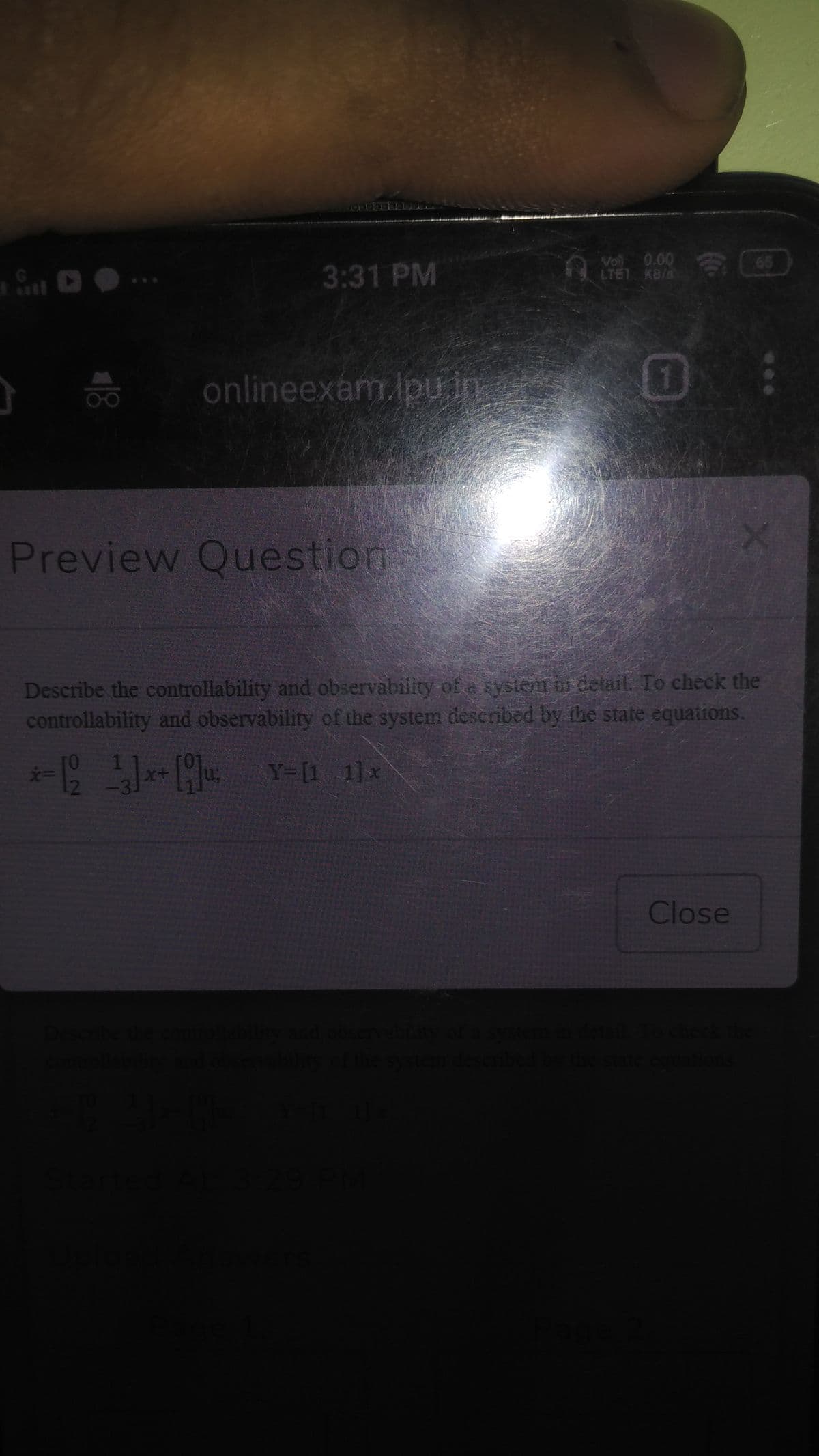 3:31 PM
Vol 0.00
LTE1 KB/s
onlineexam.lpu in
Preview Question
Describe the controllability and observability of a system ir detail. To check the
controllability and observability of the system described by the state equations.
12
Close
418
