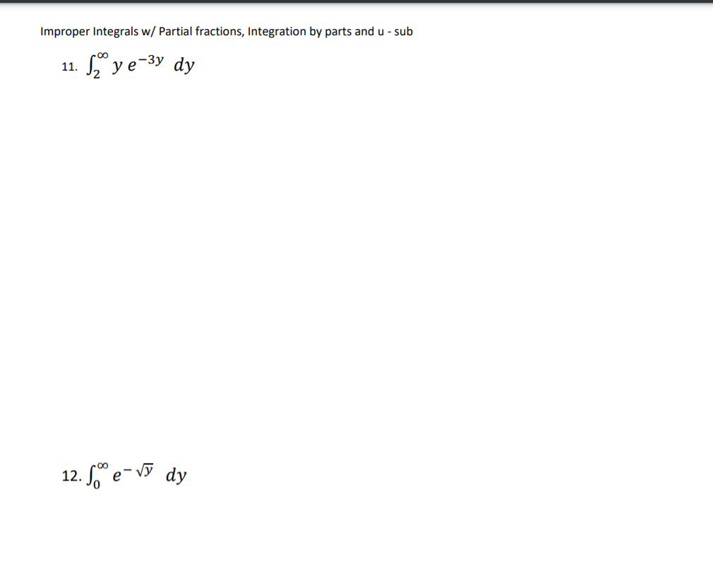 Improper Integrals w/ Partial fractions, Integration by parts and u - sub
S y e-3y dy
11.
12. S e-v dy
