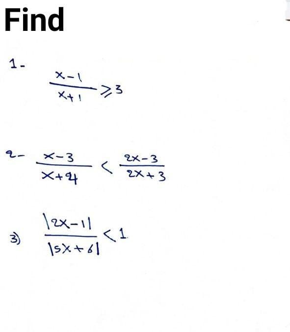 Find
1.
メー\
メ+」
23
ベ-3
2メ-3
X+4
く
2X +3
\2x-11
3)
Isx +61
く1
