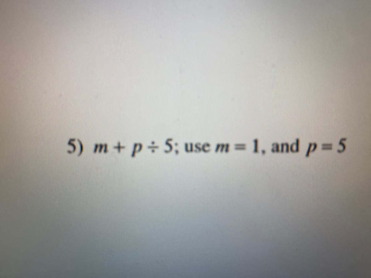 5) m+p÷5; use m = 1, and p 5
