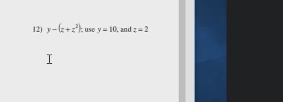 12) y-(z+z); use y= 10, and z= 2
