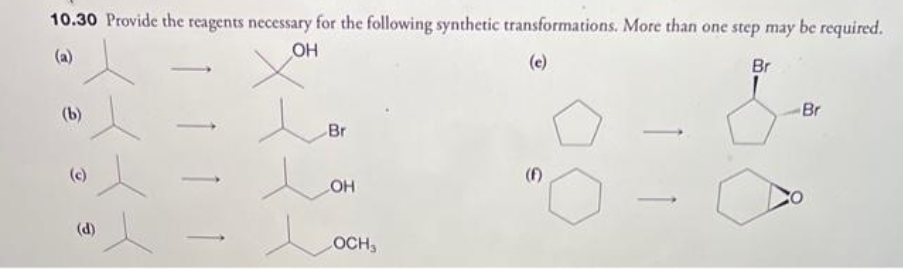 10.30 Provide the reagents necessary for the following synthetic transformations. More than one step may be required.
(a)
OH
(e)
Br
(b)
Br
OH
LOCH,
(F)
Br