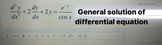 Uygulamayı bitir
d'y
dx
dy
+2+2y =
dx
General solution of
cos x
differential equation
A
B
x'
Windows
