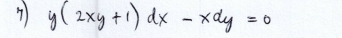 7) y (2xy + 1) dx - xdy =
= 0