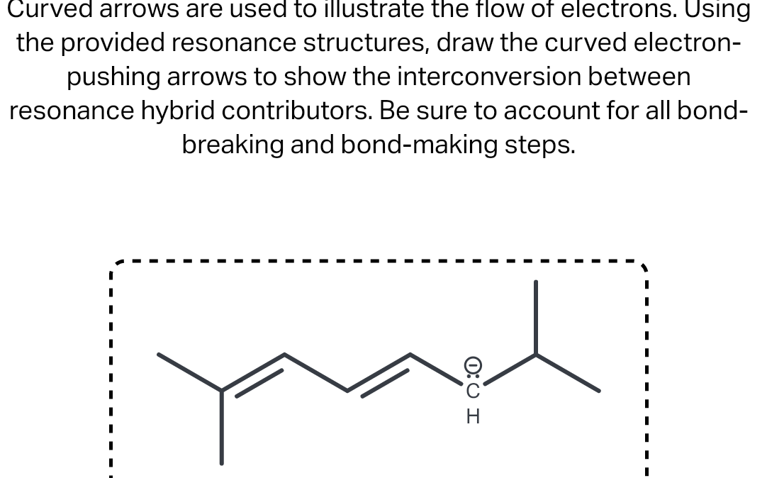 Curved arrows are used to illustrate the flow of electrons. Using
the provided resonance structures, draw the curved electron-
pushing arrows to show the interconversion between
resonance hybrid contributors. Be sure to account for all bond-
breaking and bond-making steps.
I
I
I
I
0:0 I