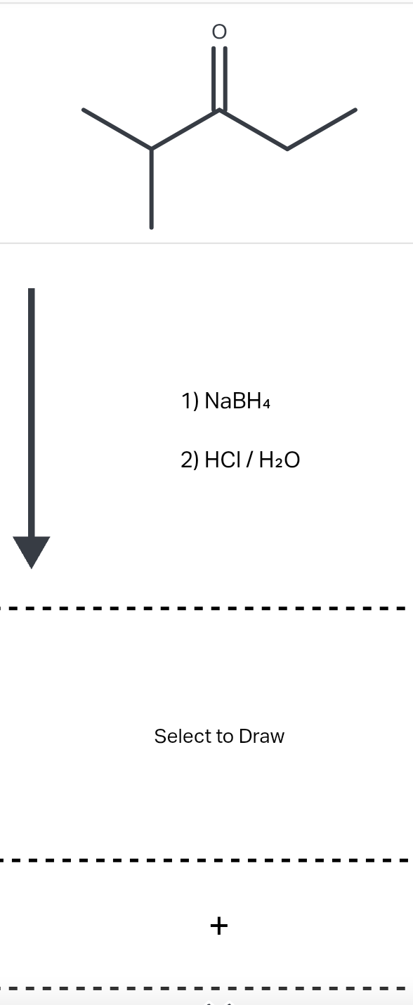 1) NaBH4
2) HCI / H₂O
Select to Draw
+