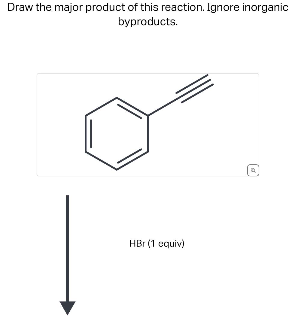 Draw the major product of this reaction. Ignore inorganic
byproducts.
HBr (1 equiv)