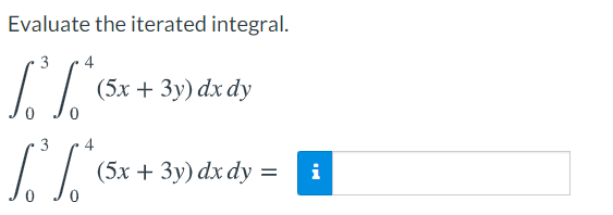 Evaluate the iterated integral.
3
(5х + 3у) dx dy
3
4
(5х + Зу) dx dy %3
i
