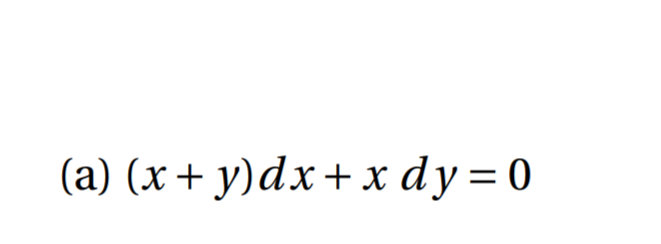 (a) (x+ y)dx+x dy=0
