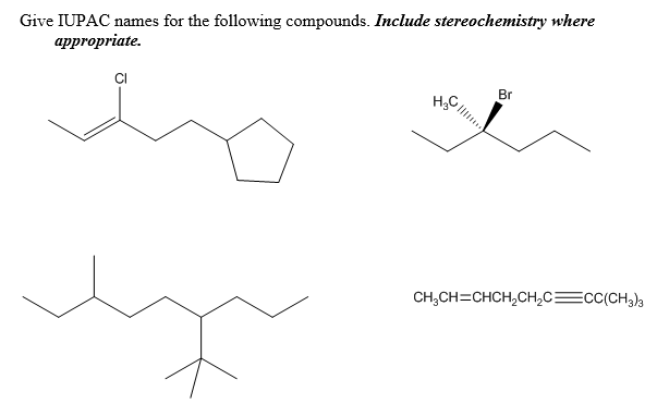 Give IUPAC names for the following compounds. Include stereochemistry where
аppropriate.
CI
Br
CH,CH=CHCH,CH,C:
ECCCH3)3
