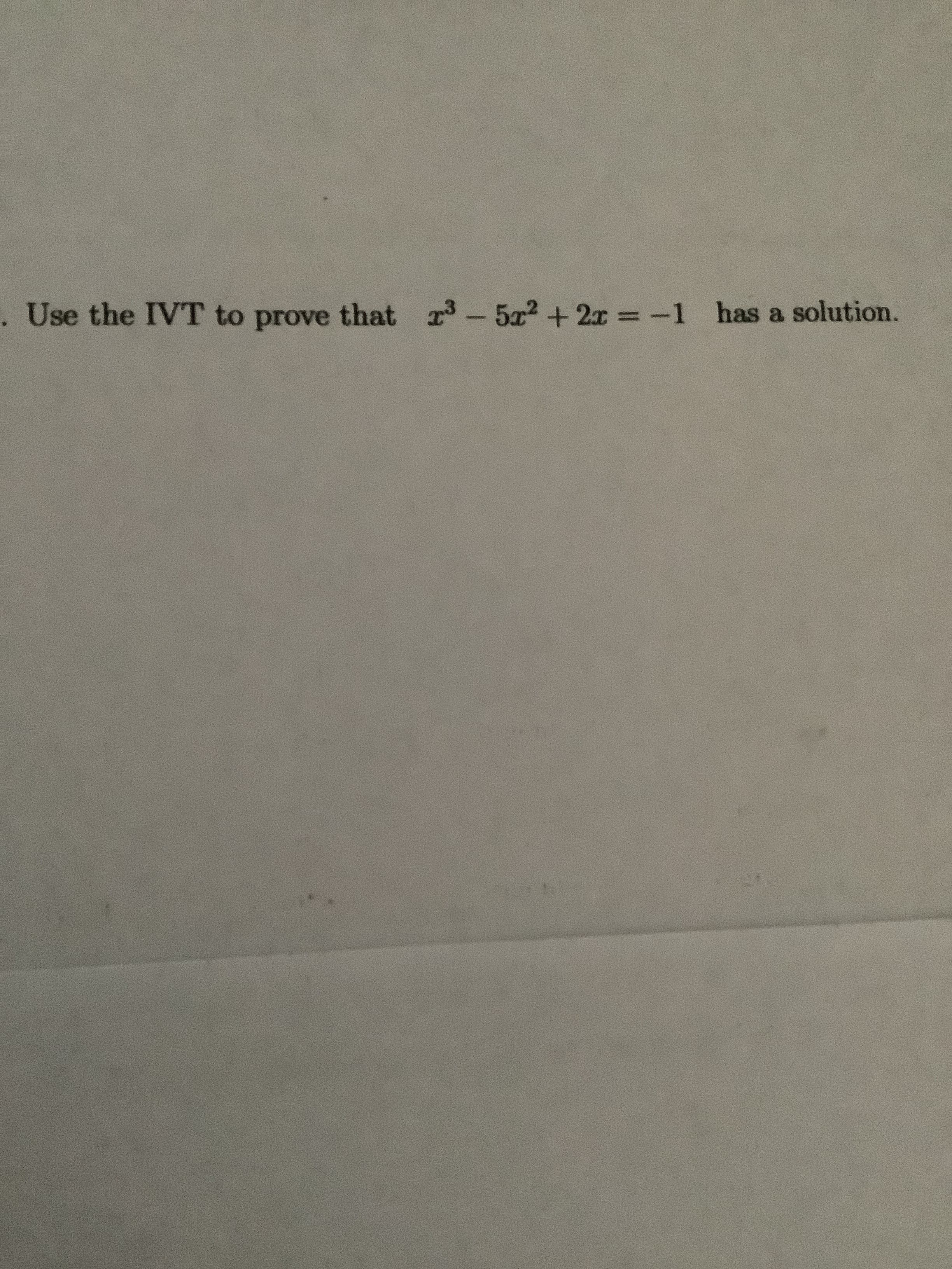 Use the IVT to prove that r-5a2 +2x = -1 has a solution.

