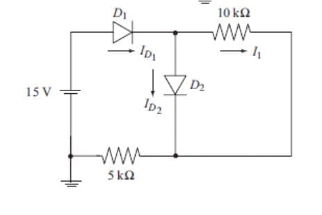 15 V
D₁
5 kΩ
Ipi
7D₂
ID2
10 ΚΩ
1₁