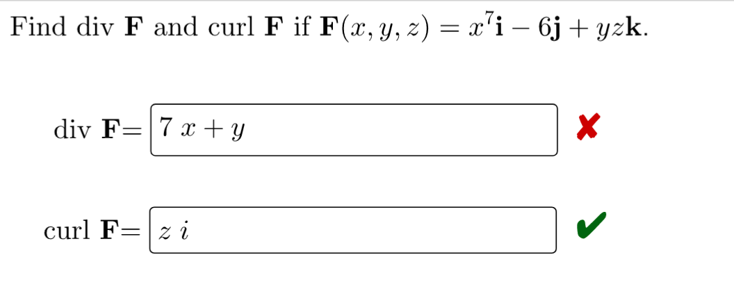 Find div F and curl F if F(x, y, z) = x²i - 6j+yzk.
div F-
=
7 x + y
curl F zi
X