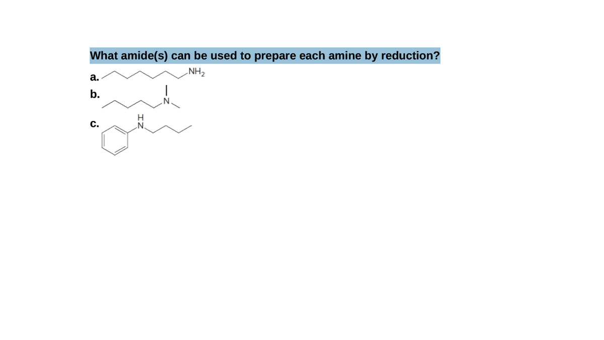 What amide(s) can be used to prepare each amine by reduction?
NH2
а.
b.
C.
