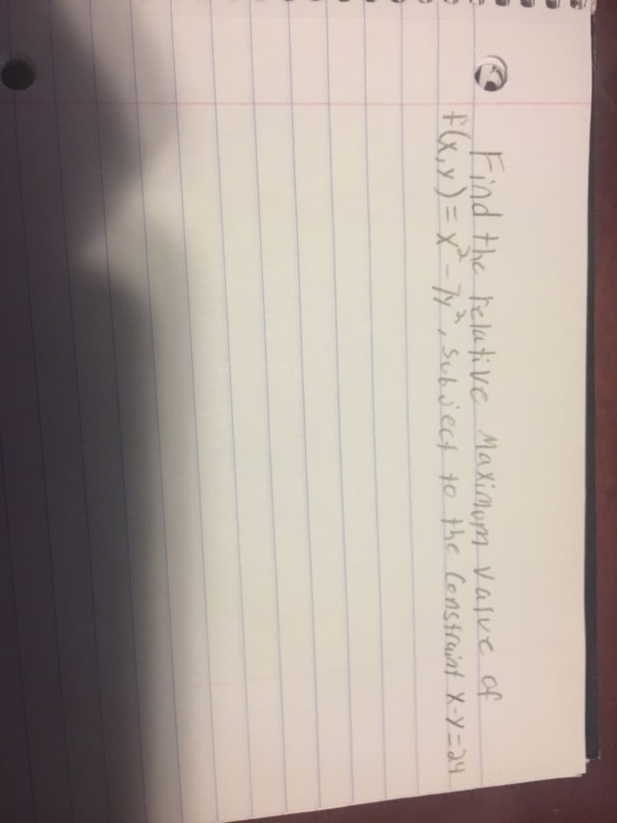 Find the helative Maximum vasue of
F(x,x)= x`-7y^, Suboiect to the Construint X-Y=24
