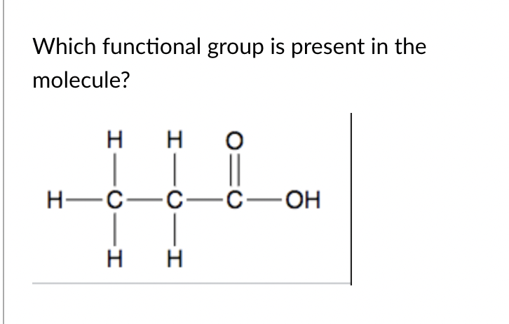 Which functional group is present in the
molecule?
HIC
H—C—I
H-C-C-C-OH
H H