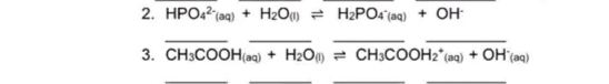 2. HPO42taq) + H2Ou) = H2PO4°(aq) + OH
3. CH3COOH(aq) + H2O) = CH3COOH2*(aq) + OH(aq)
