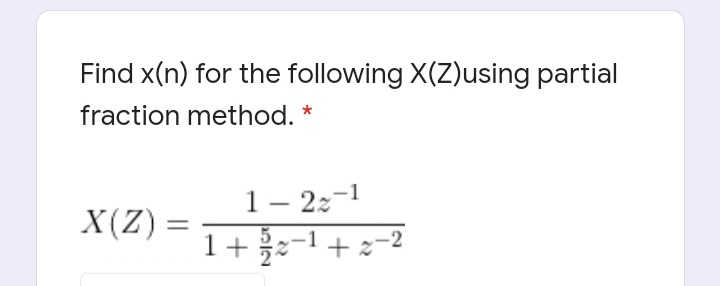 Find x(n) for the following X(Z)using partial
fraction method.
1– 22-1
X(Z) =
1+-1+2=2
