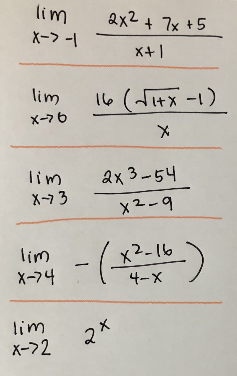 lim
2x2 + 7x +5
X-> -1
x+1
lim
16 (Titx -1)
It'
Xー76
lim
ax 3-54
X-7 3
X2-9
-(平)
x2-16
lim
X-74
4-X
lim
X->2
メ
