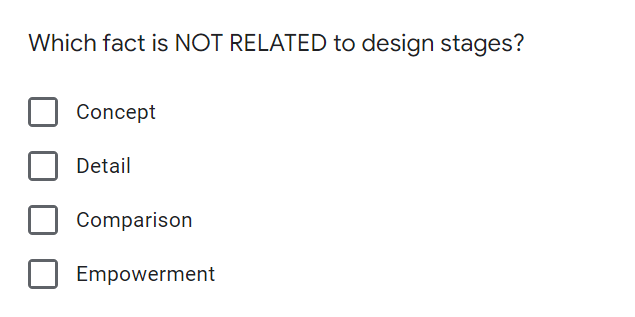 Which fact is NOT RELATED to design stages?
Concept
Detail
Comparison
Empowerment