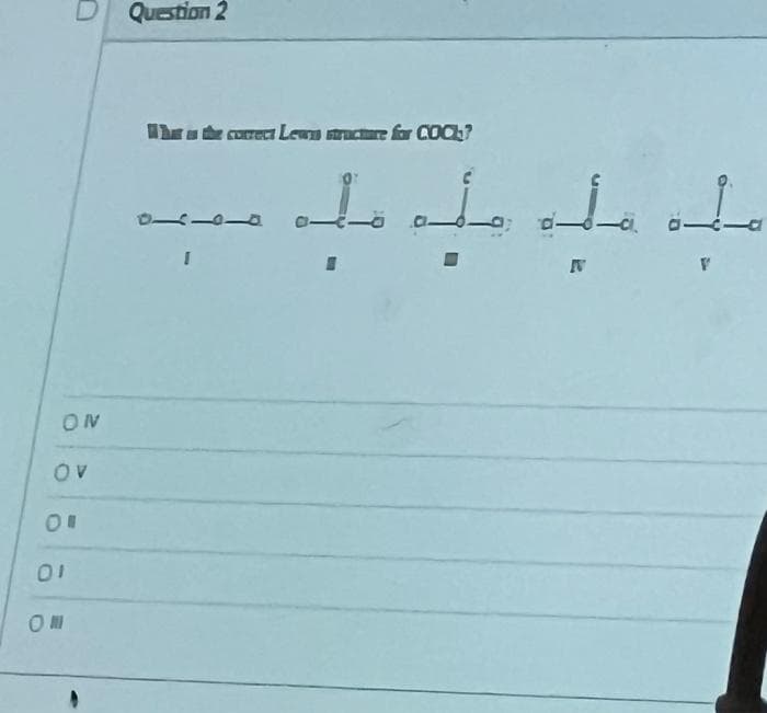 D Question 2
ON
OV
01
When the correct Lewn structure for COCK?
07
I
1116
11
Le la ta
V
