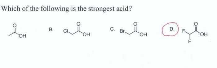 Which of the following is the strongest acid?
я он
B.
OH
C. Br-
он
D.
OH