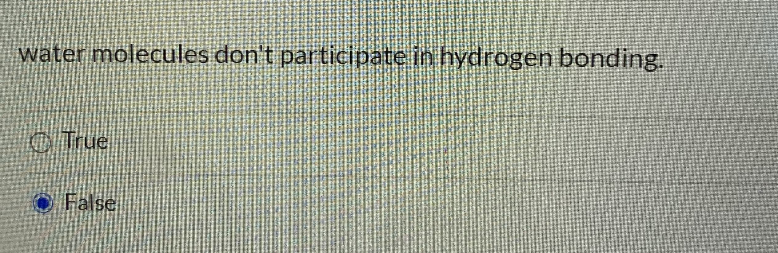 water molecules don't participate in hydrogen bonding.
