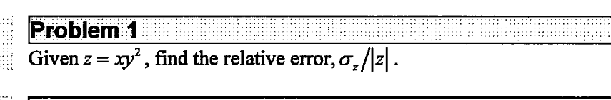 Problem 1
Given z = xy², find the relative error, o