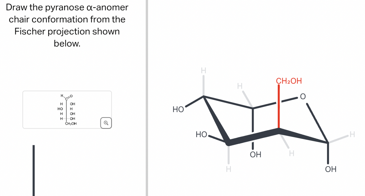 Draw the pyranose α-anomer
chair conformation from the
Fischer projection shown
below.
H.
IQ 11
HO
0
он
H
OH
OH
CH₂OH
HO
Q
H
CH2OH
HO
1
OH
H
H
OH
H