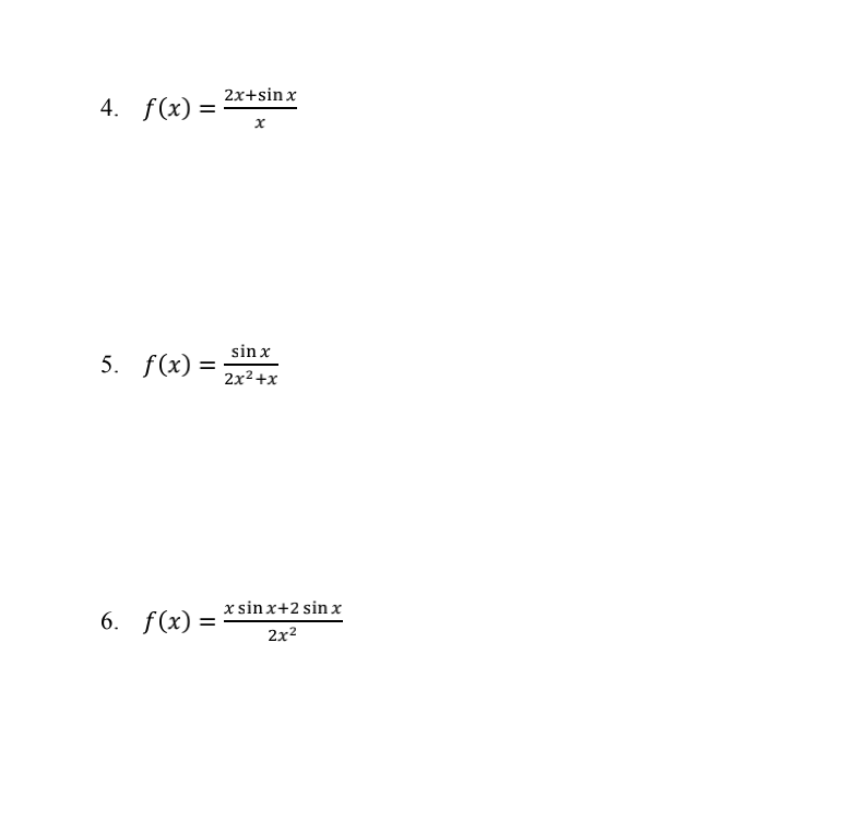 4. f(x) =
5. f(x) =
6. f(x) =
2x+sin x
x
sin x
2x²+x
x sinx+2 sin x
2x²