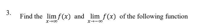 3.
Find the lim f(x) and lim_ƒ(x) of the following function
x →∞0
x→−8