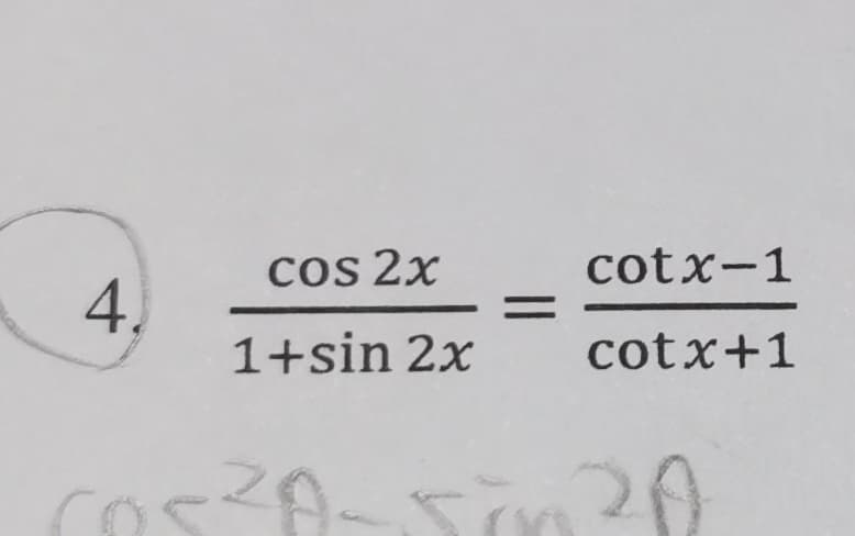 cos 2x
cotx-1
4.
1+sin 2x
cotx+1
