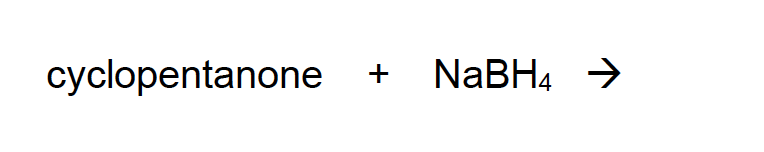 cyclopentanone
NABH4 >
+
