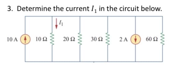 3. Determine the current I, in the circuit below.
10 Α
10 Ω
www
20 Ω
30 Ω
2Α
60 Ω
www