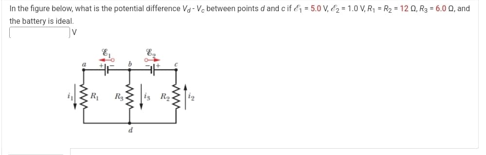 In the figure below, what is the potential difference Vd - Vc between points d and c if &₁ = 5.0 V, &2 = 1.0 V, R₁ = R2 = 12 Q, R3 = 6.0 Q, and
the battery is ideal.
R₁
Rg
Rq
d