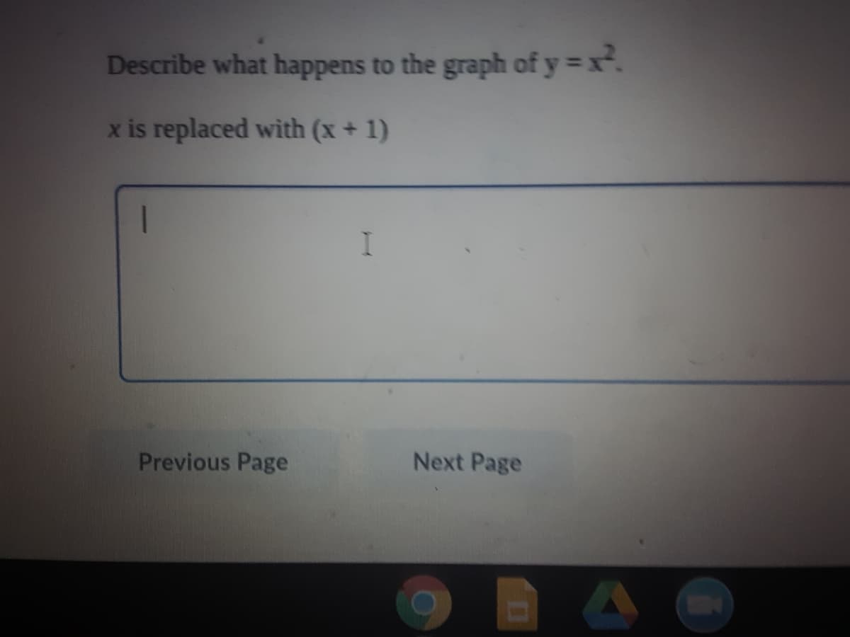 Describe what happens to the graph of y = x.
x is replaced with (x + 1)
Previous Page
Next Page
IN
