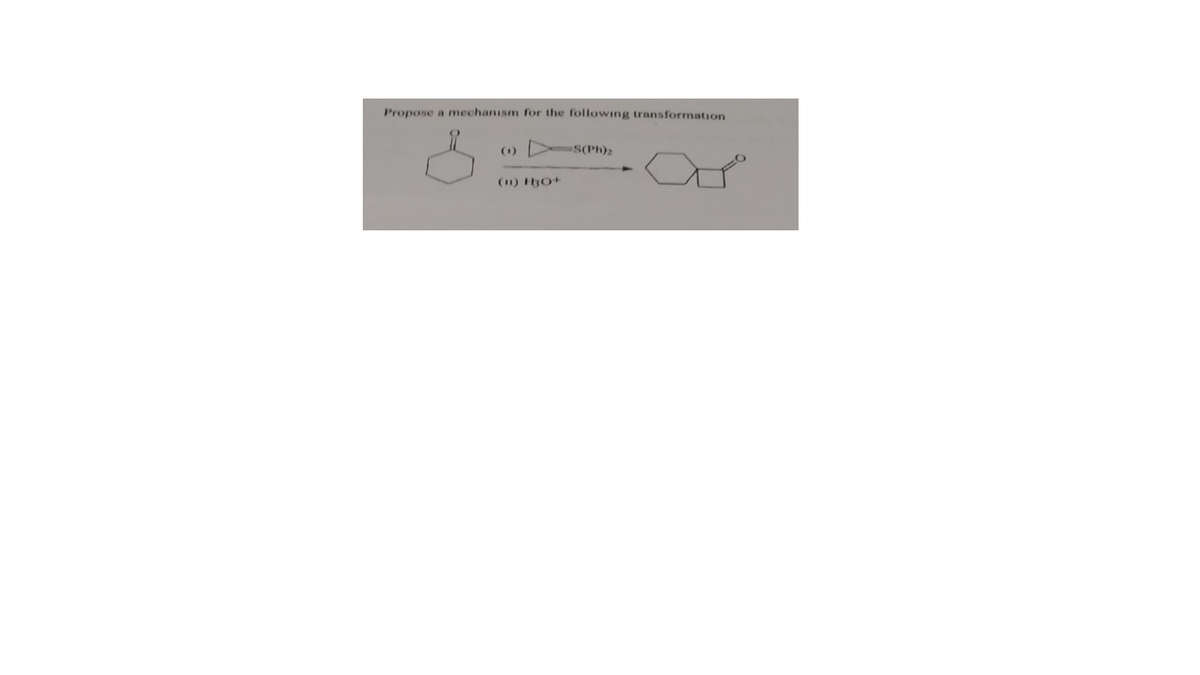 Propose a mechanism for the following transformation
(1)
S(Ph)2
(1) Ho+
