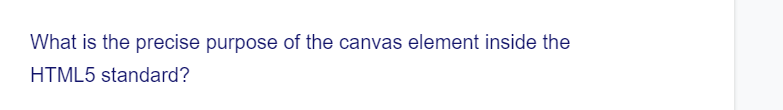 What is the precise purpose of the canvas element inside the
HTML5 standard?