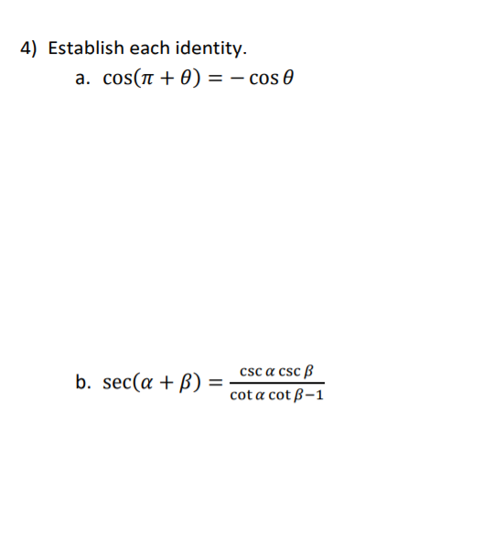 4) Establish each identity.
a. cos(n + 0) = – cos 0
csc a csc ß
b. sec(a + B)
cot a cot ß-1
