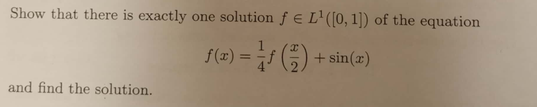 Show that there is exactly one solution f E L'([0, 1]) of the equation
f(2) = - f
) + sin(2)
and find the solution.

