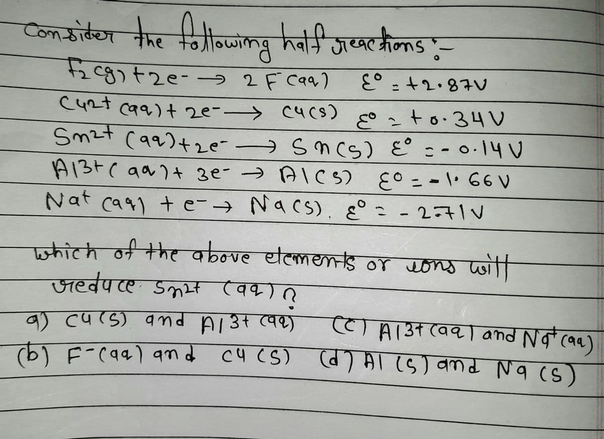 लकाकै्या
ककालैण केर कीन्जाकद तेवंची गण्डकेलाड ,:-
the
28) +2e-- 2 F c१9,)
६० - +..87v
C५°- c५१)+ 2e-> ५(१)
१৭) + 2e- -
C५८१)
हु० - + o.34v
Sm+ (৭৭)+,e- Scs) ४ -- ०.1५0
Smzt
(१৭)+2e~ Sn(s) ध°
: - ०.1५)
A15F( q%)+ 3e* > त\(५)
६० - - \ 66 v
Nqf cq৭) + e- Nq cs) ह° 2 - 2+ 10
फ्राटटी नी म बळनणe थेटनकाड o7 JD w
জহवपCए Sकम (वक्ात
क त्पड वकव Bा33 (वक्)
विक)
৫) A131 ११] and Nq q৭)
*(११)
c५ ८S) व) मा ए)वम N१ (s)
(৮) e-(qq) १7 क
