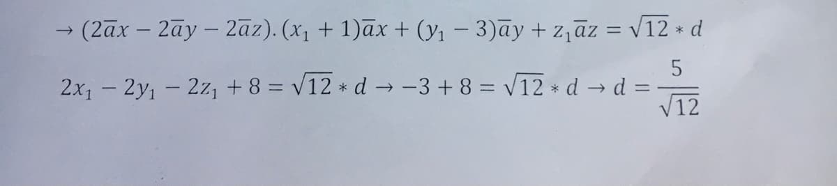 - (2āx – 2ãy – 2āz). (x, + 1)āx + (y, – 3)ay + z,āz = v12 + d
2x, - 2y, - 2z, + 8 = v12 * d → -3 + 8 = V12 * d → d =
V12
|
