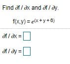 Find of / dx and of / dy.
f(x.y) = elx +y +6)
of / dx =
of I dy =
