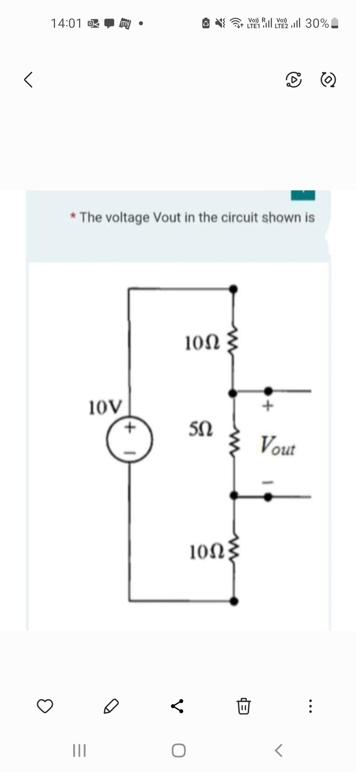 14:01
3
* The voltage Vout in the circuit shown is
|||
10V
V
10Ω
50
1002
T .Ill 30%
0
Vout