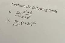 Evaluate the following limits
+5
i.
lim
x-x+e
ii. lim (1+3x)*