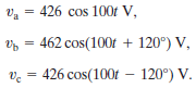 V₁ = 426 cos 100r V,
Vb
Vc 426 cos(100t
=
462 cos(100t + 120°) V,
120°) V.