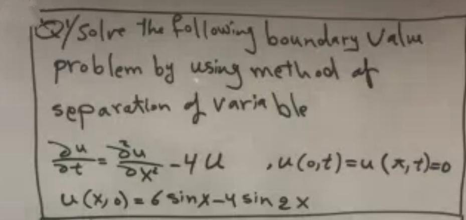 2Ysolve
problem by using method of
separetlon of varia ble
the following boundary valme
-4 U
,u (o,t)=u (x,t)=0
Xe
u (X, o) = 6 sinx-4 sin 2 x
