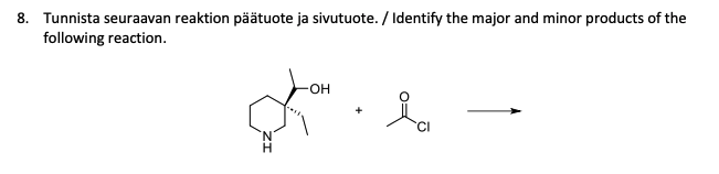 8. Tunnista seuraavan reaktion päätuote ja sivutuote. / Identify the major and minor products of the
following reaction.
่
+
ia