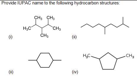 Provide IUPAC name to the following hydrocarbon structures:
CH3 CH3
H3C
CH3
ČH3
(i)
(ii)
H;C.
-CH3
(ii)
(iv)
