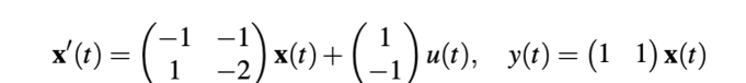 -1
x' (t) =
= (-₁² =2) x (t) + (-¹1)u(t),
1
-2
·(¹1₁)u(t), y(t)=(1_1)x(t)